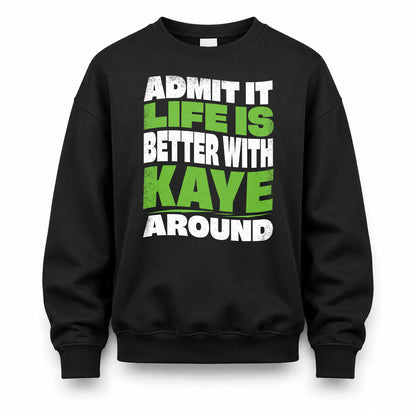 KAYE HP99-K4-189 – Personalized Funny Quote Apparel “Admit It, Life Is Better With NAME Around”