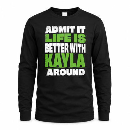 KAYLA HP68-K4-189 – Personalized Funny Quote Apparel “Admit It, Life Is Better With NAME Around”