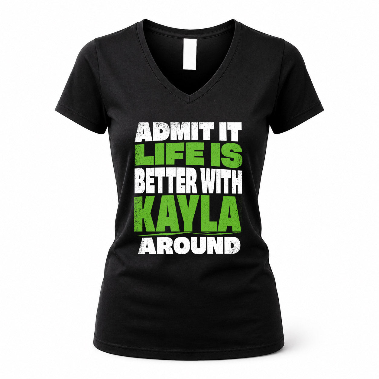 KAYLA HP68-K4-189 – Personalized Funny Quote Apparel “Admit It, Life Is Better With NAME Around”