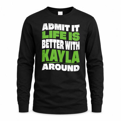KAYLA HP99-K4-189 – Personalized Funny Quote Apparel “Admit It, Life Is Better With NAME Around”