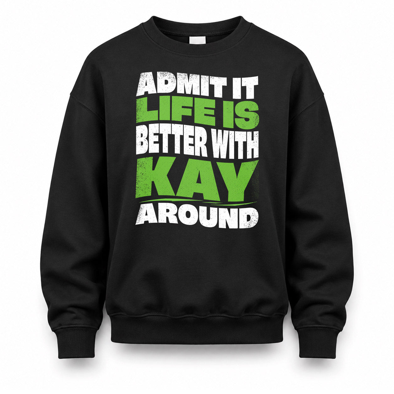 KAY HP99-K4-189 – Personalized Funny Quote Apparel “Admit It, Life Is Better With NAME Around”