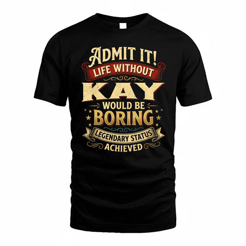 KAY TP65-K5-268–Personalized Funny Quote Apparel “Life Without NAME Would Be Boring”