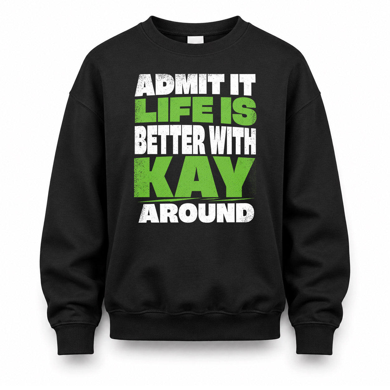 KAY HP68-K4-189 – Personalized Funny Quote Apparel “Admit It, Life Is Better With NAME Around”