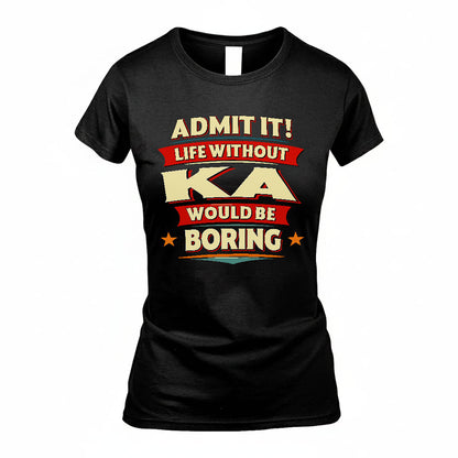 KA PH88-K2-106–Personalized Funny Quote Apparel “Life Without NAME Would Be Boring”