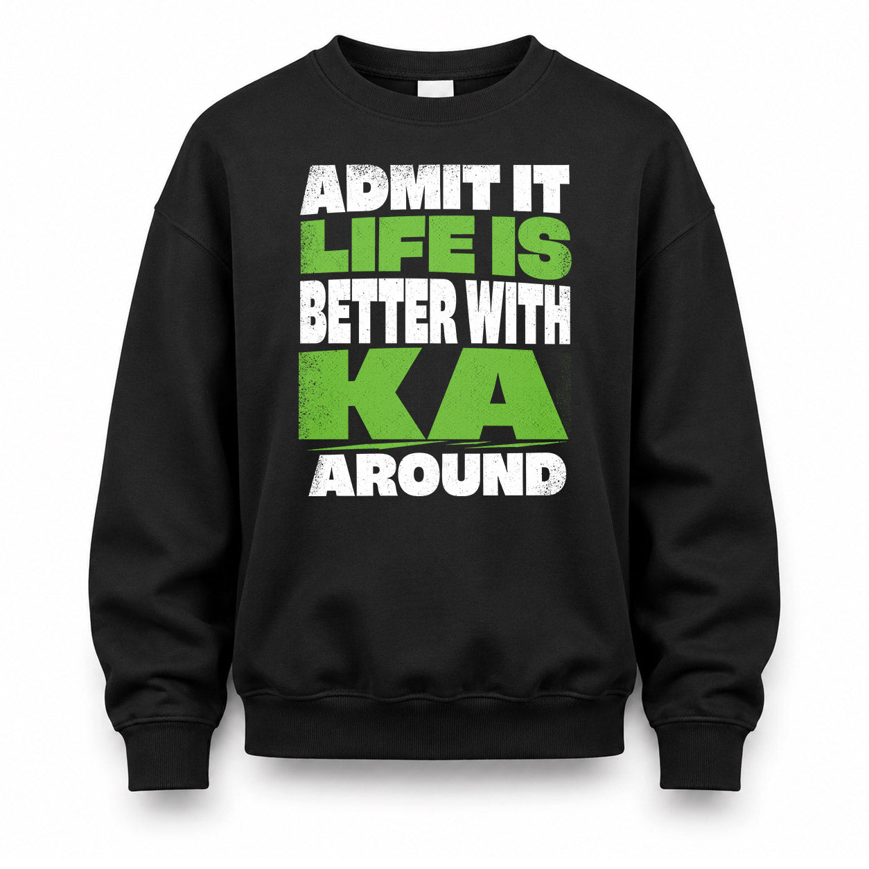 KA HP68-K4-189 – Personalized Funny Quote Apparel “Admit It, Life Is Better With NAME Around”