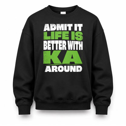 KA HP68-K4-189 – Personalized Funny Quote Apparel “Admit It, Life Is Better With NAME Around”