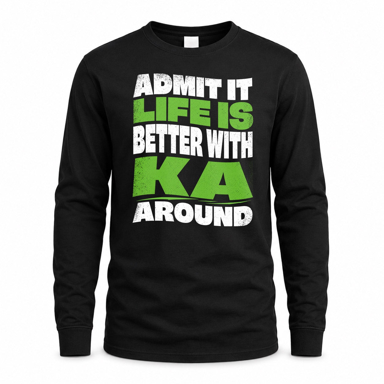 KA HP99-K4-189 – Personalized Funny Quote Apparel “Admit It, Life Is Better With NAME Around”