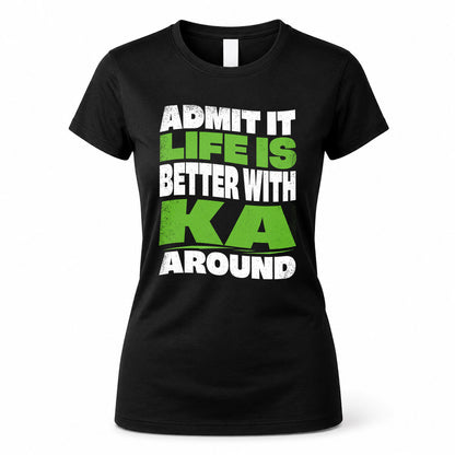 KA HP99-K4-189 – Personalized Funny Quote Apparel “Admit It, Life Is Better With NAME Around”