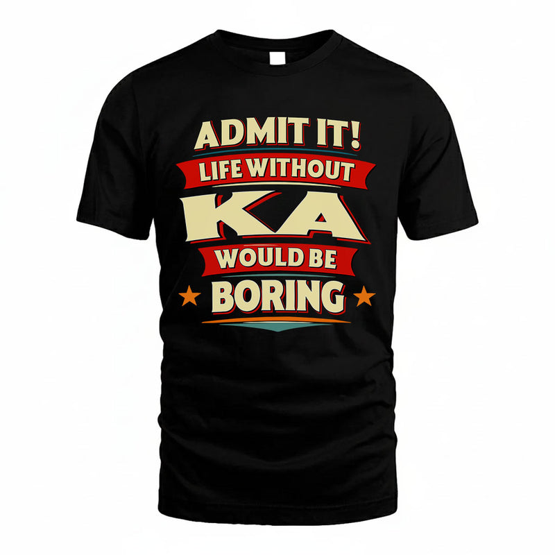 KA PH88-K2-106–Personalized Funny Quote Apparel “Life Without NAME Would Be Boring”