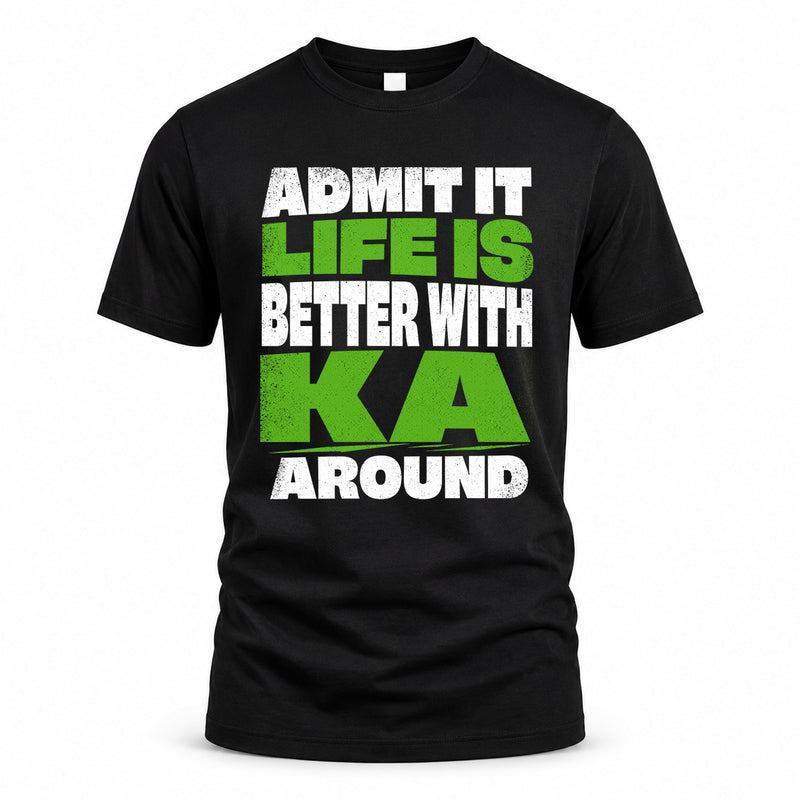 KA HP68-K4-189 – Personalized Funny Quote Apparel “Admit It, Life Is Better With NAME Around”