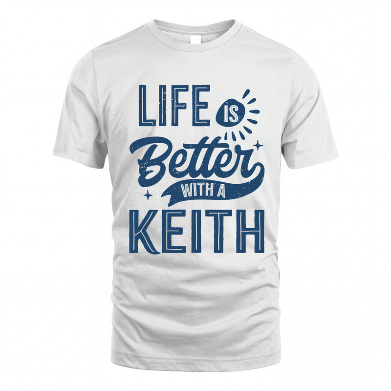 KEITH HH88-K2–Personalized Name Quote T-Shirt Life Is Better With Unisex Gift
