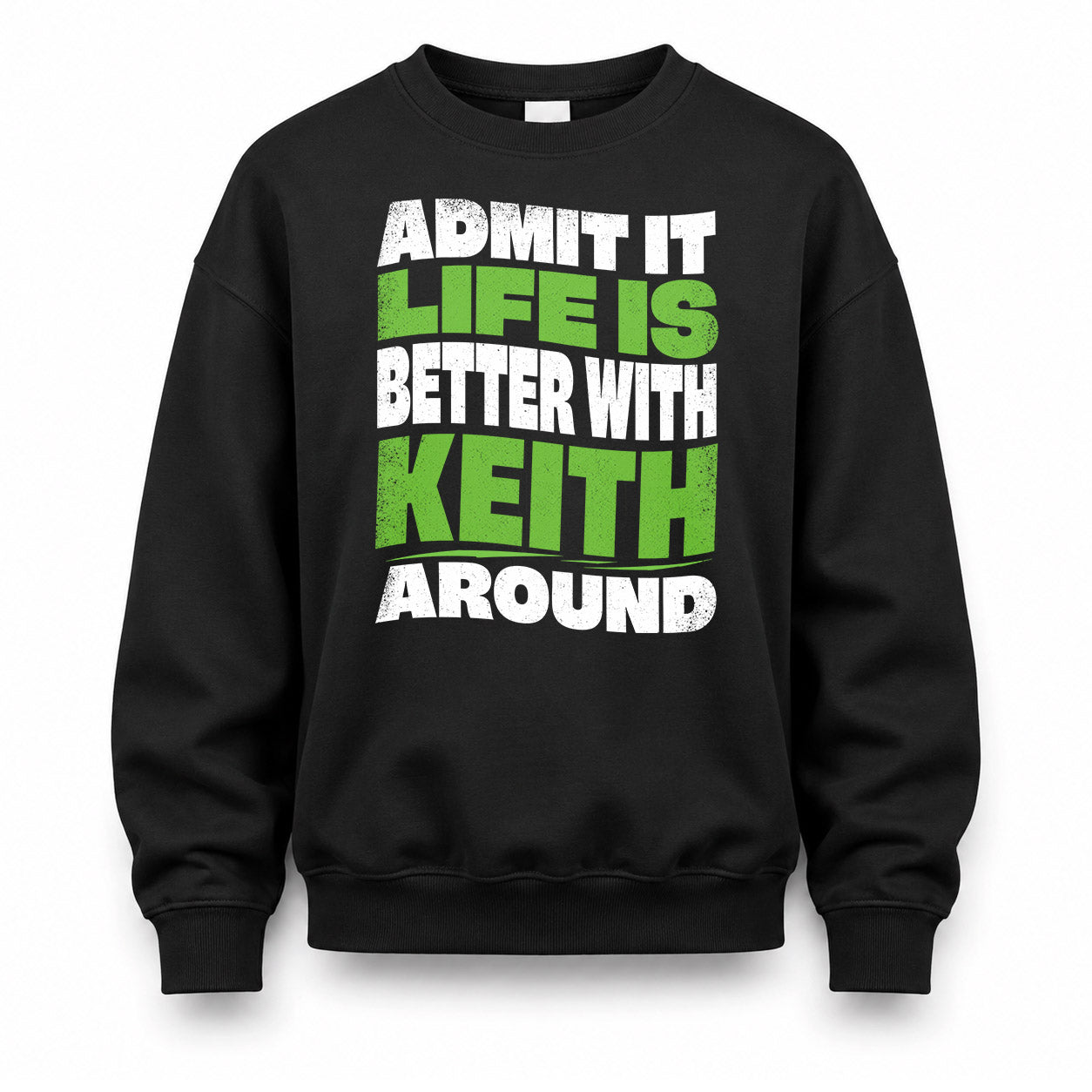 KEITH HP99-K4-189 – Personalized Funny Quote Apparel “Admit It, Life Is Better With NAME Around”