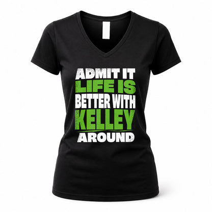 KELLEY HP68-K4-189 – Personalized Funny Quote Apparel “Admit It, Life Is Better With NAME Around”
