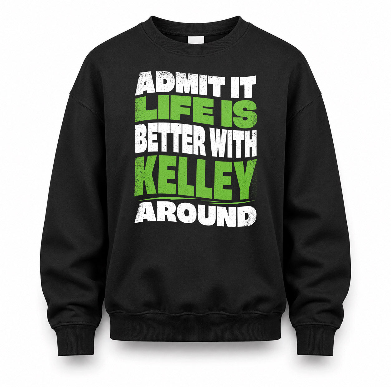 KELLEY HP99-K4-189 – Personalized Funny Quote Apparel “Admit It, Life Is Better With NAME Around”
