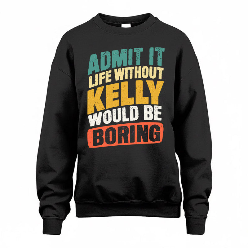KELLY TP88-K4-229–Personalized Funny Quote Apparel “Life Without NAME Would Be Boring”