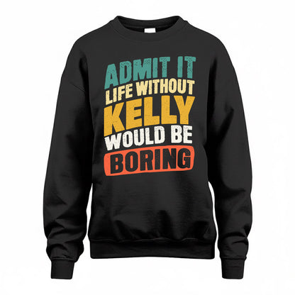 KELLY TP88-K4-229–Personalized Funny Quote Apparel “Life Without NAME Would Be Boring”