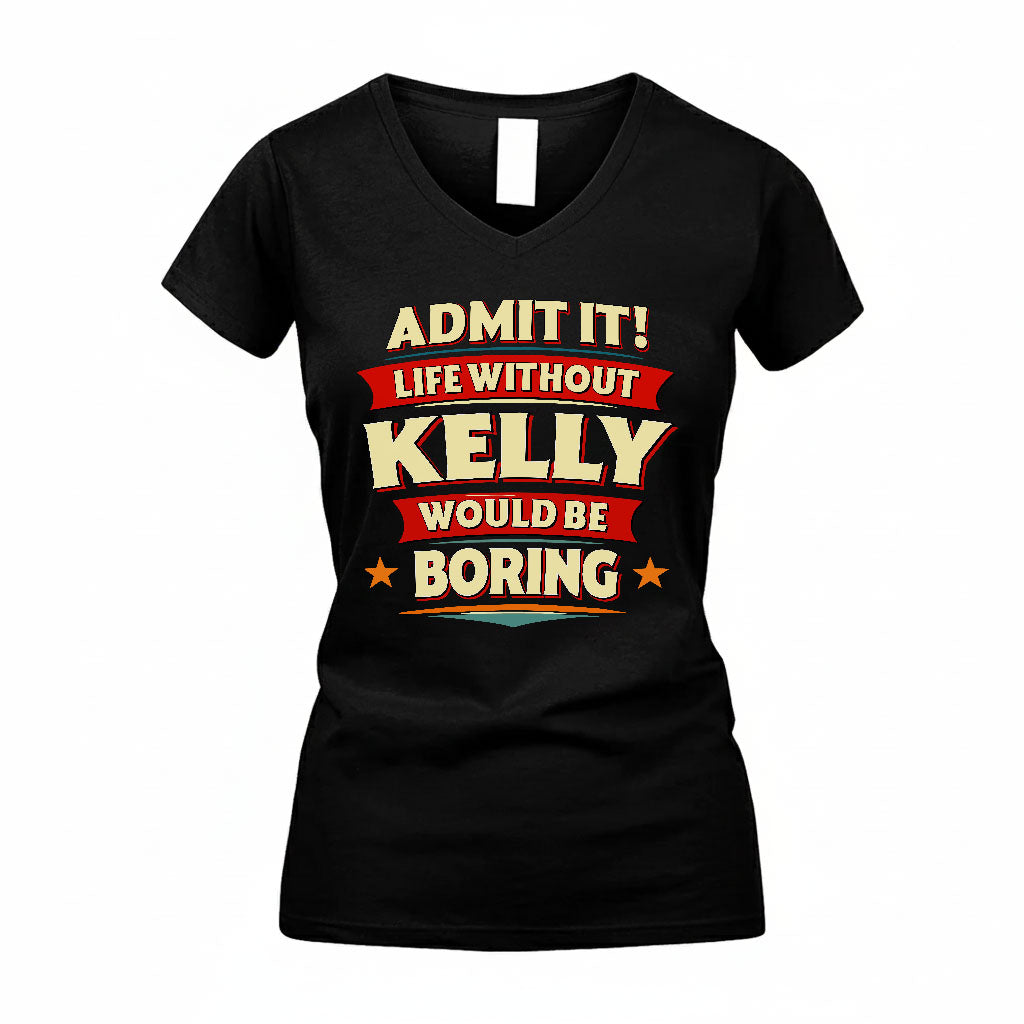 KELLY PH88-K2-106–Personalized Funny Quote Apparel “Life Without NAME Would Be Boring”