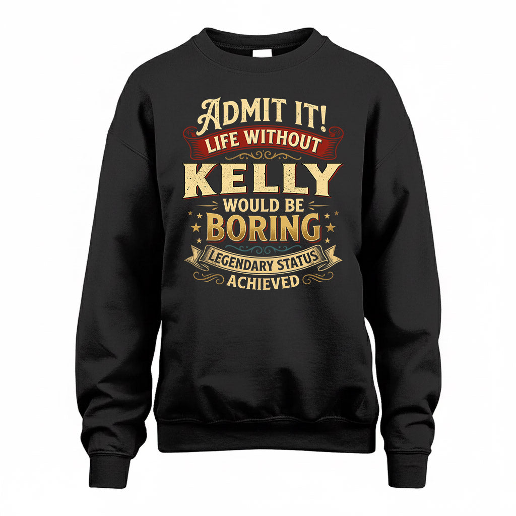 KELLY TP65-K5-268–Personalized Funny Quote Apparel “Life Without NAME Would Be Boring”