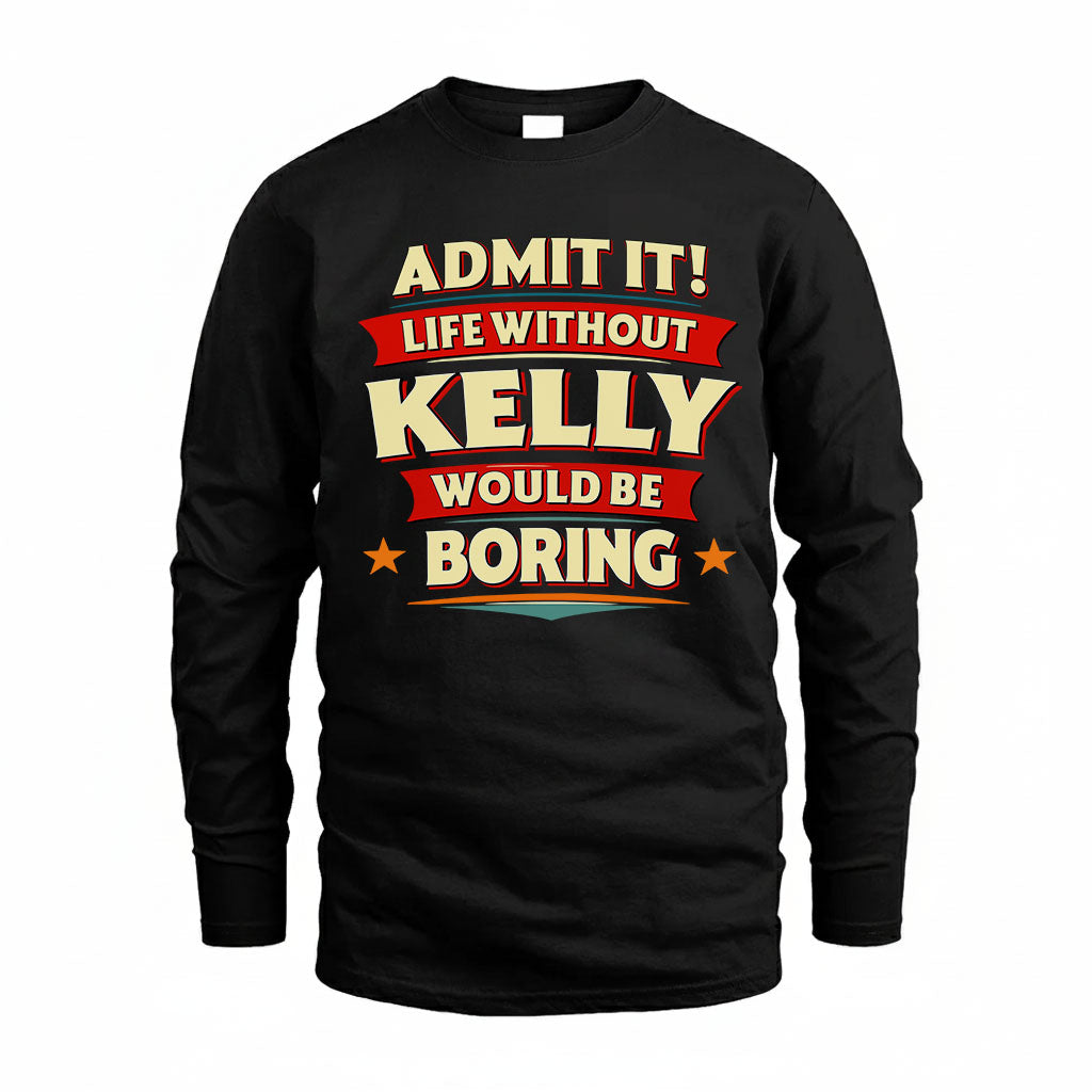 KELLY PH88-K2-106–Personalized Funny Quote Apparel “Life Without NAME Would Be Boring”