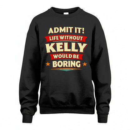 KELLY PH88-K2-106–Personalized Funny Quote Apparel “Life Without NAME Would Be Boring”