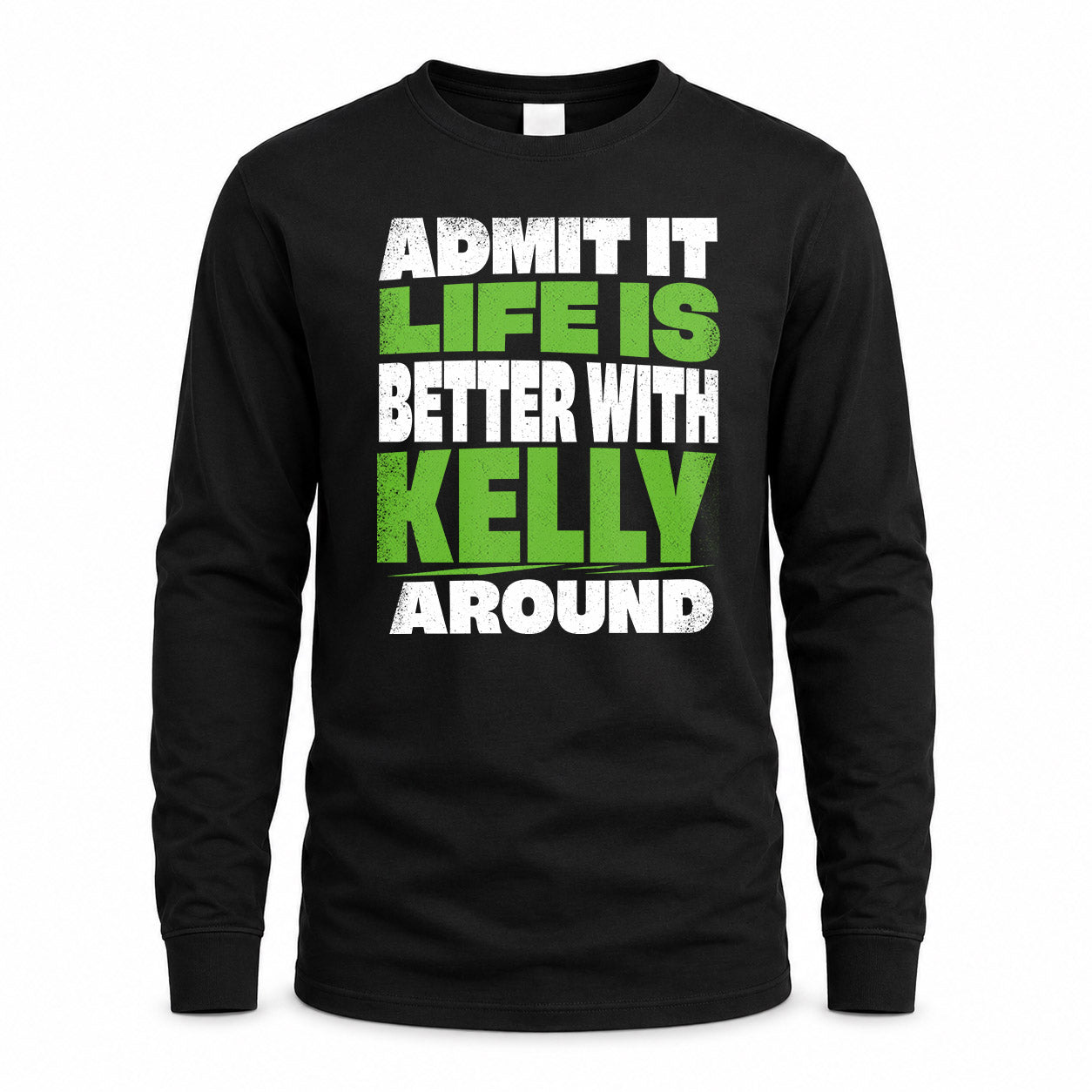 KELLY HP68-K4-189 – Personalized Funny Quote Apparel “Admit It, Life Is Better With NAME Around”