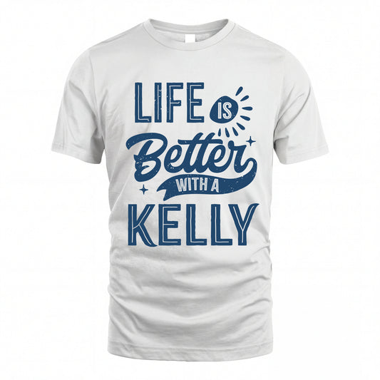 KELLY HH88-K2–Personalized Name Quote T-Shirt Life Is Better With Unisex Gift