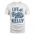 KELLY HH88-K2–Personalized Name Quote T-Shirt Life Is Better With Unisex Gift