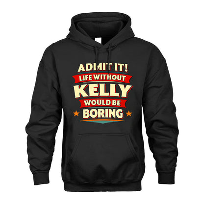 KELLY PH88-K2-106–Personalized Funny Quote Apparel “Life Without NAME Would Be Boring”
