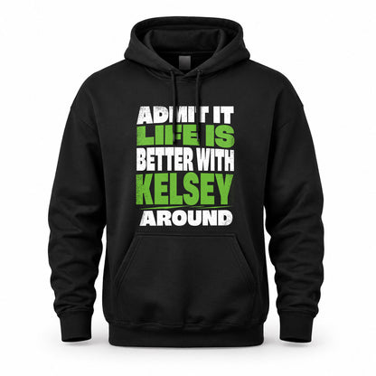 KELSEY HP68-K4-189 – Personalized Funny Quote Apparel “Admit It, Life Is Better With NAME Around”