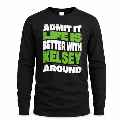 KELSEY HP99-K4-189 – Personalized Funny Quote Apparel “Admit It, Life Is Better With NAME Around”