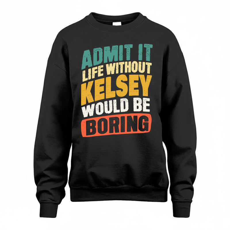 KELSEY TP88-K4-229–Personalized Funny Quote Apparel “Life Without NAME Would Be Boring”