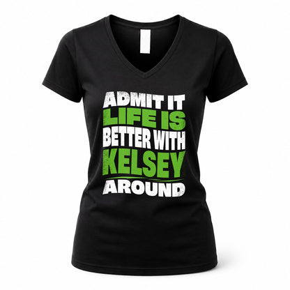 KELSEY HP99-K4-189 – Personalized Funny Quote Apparel “Admit It, Life Is Better With NAME Around”