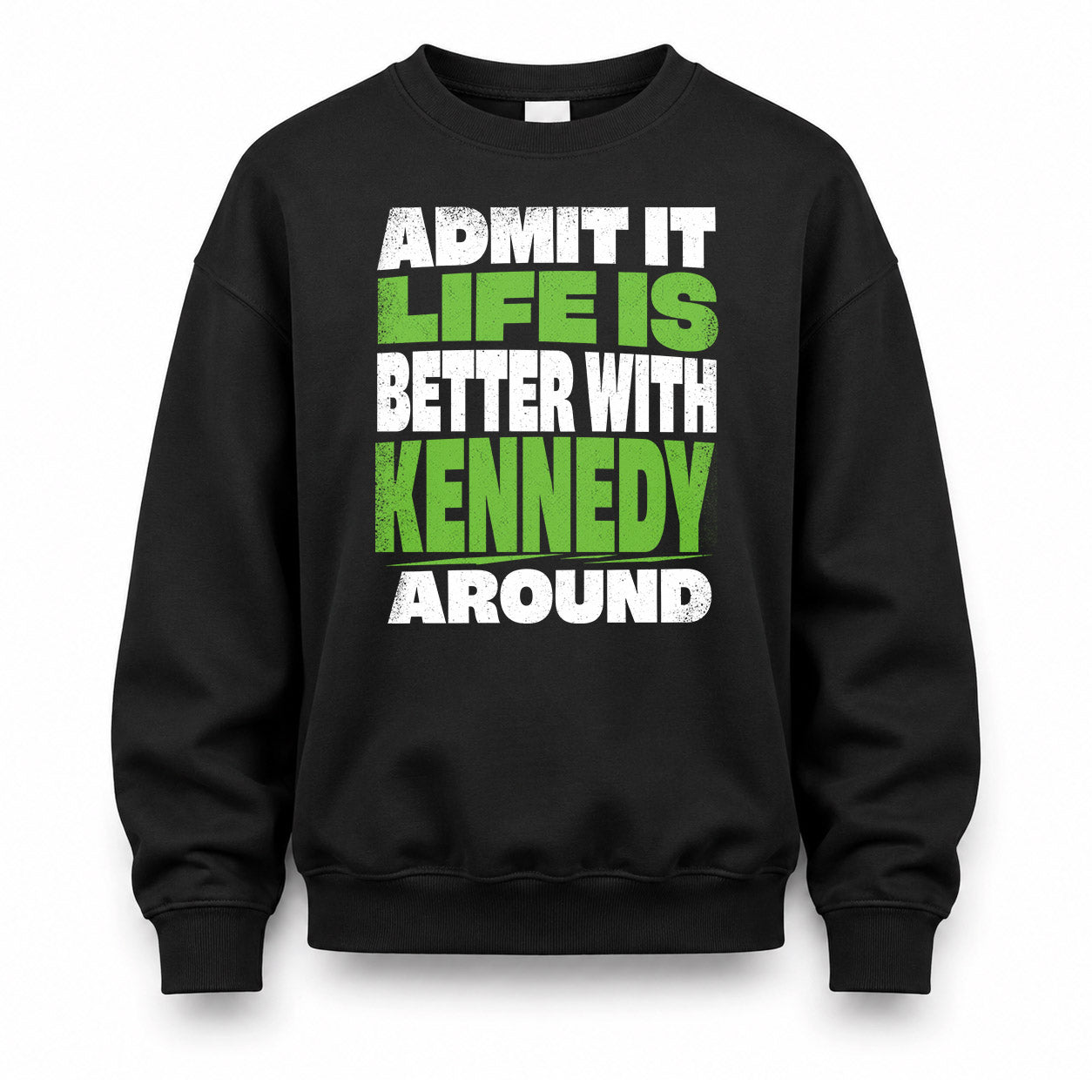 KENNEDY HP68-K4-189 – Personalized Funny Quote Apparel “Admit It, Life Is Better With NAME Around”
