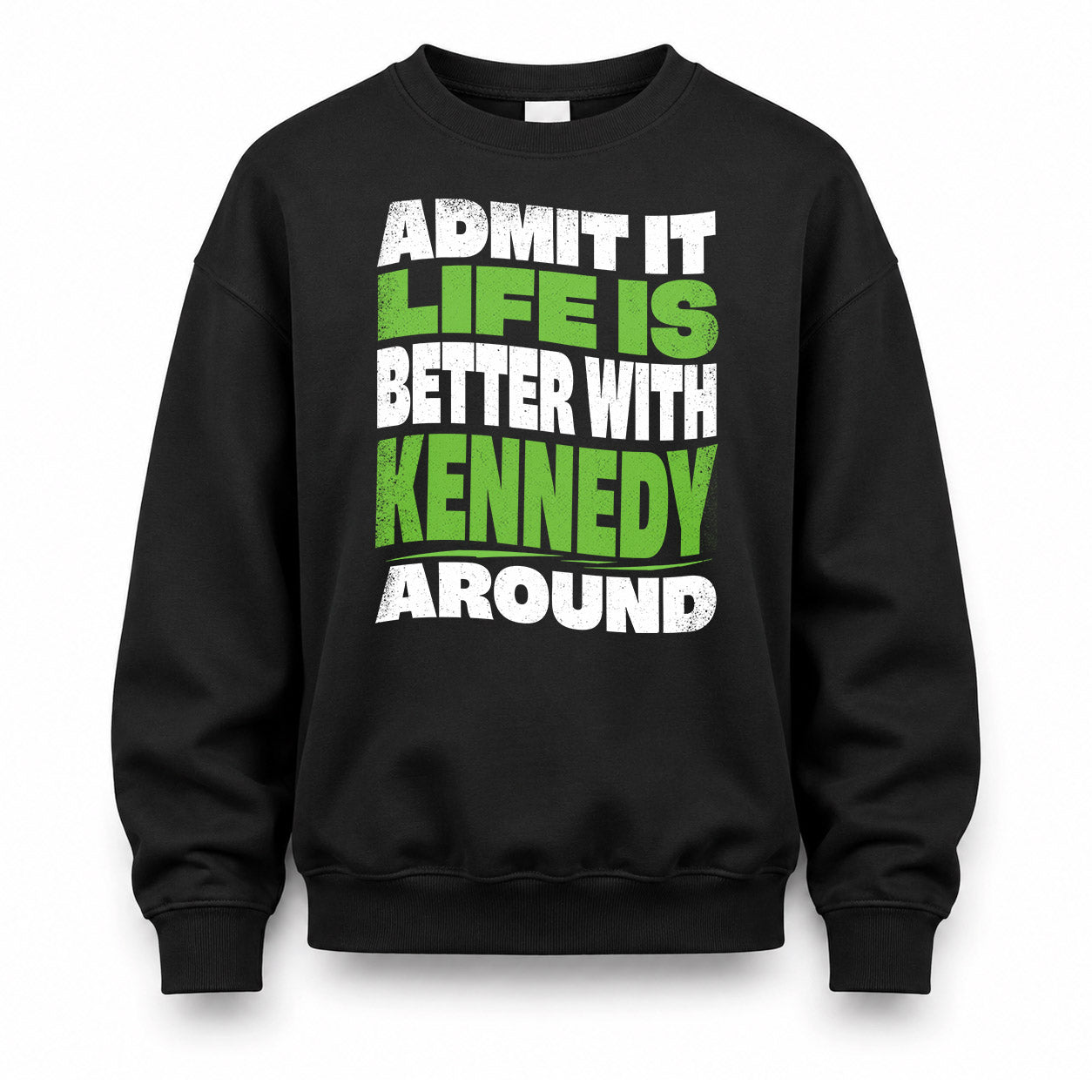 KENNEDY HP99-K4-189 – Personalized Funny Quote Apparel “Admit It, Life Is Better With NAME Around”