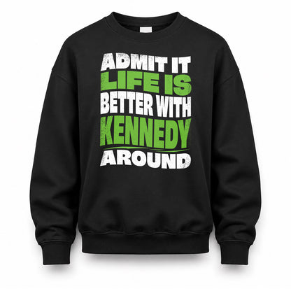 KENNEDY HP99-K4-189 – Personalized Funny Quote Apparel “Admit It, Life Is Better With NAME Around”