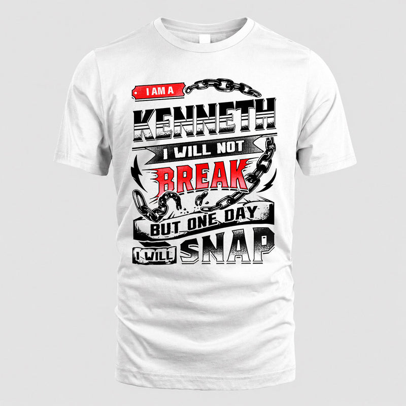 KENNETH HP28-K4-129 – Personalized Name Quote T-Shirt “I Will Not Break, But One Day I Will Snap”