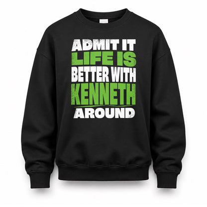 KENNETH HP68-K4-189 – Personalized Funny Quote Apparel “Admit It, Life Is Better With NAME Around”