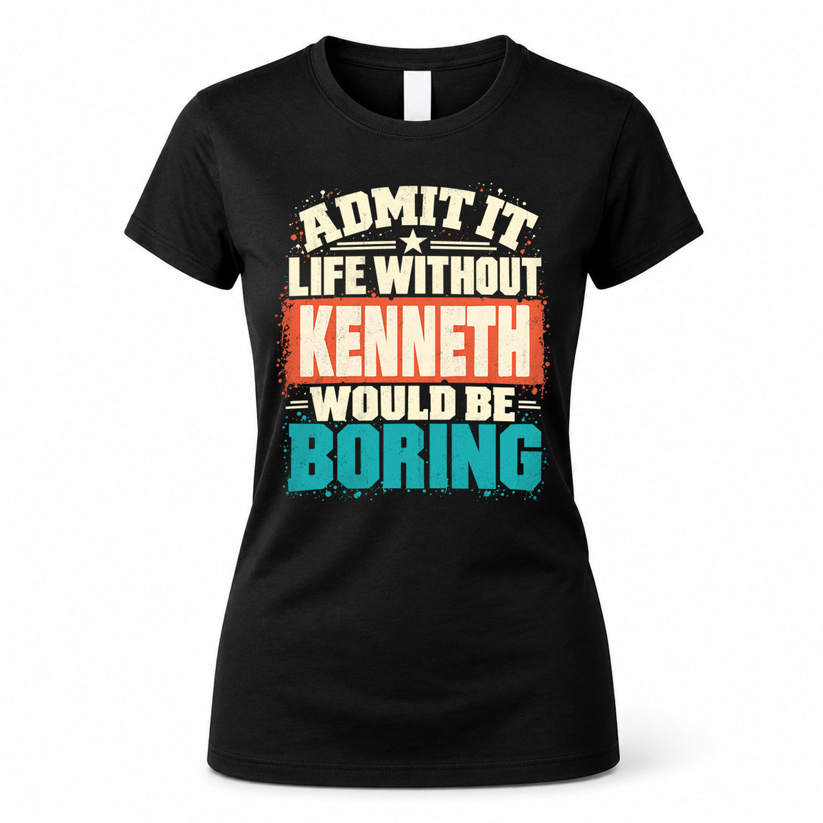 KENNETH P02-TH11-226 – Personalized Admit It Life Without [Name] Would Be Boring T-Shirt – Custom Name Funny Gift