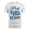 KENNY HH88-K2–Personalized Name Quote T-Shirt Life Is Better With Unisex Gift