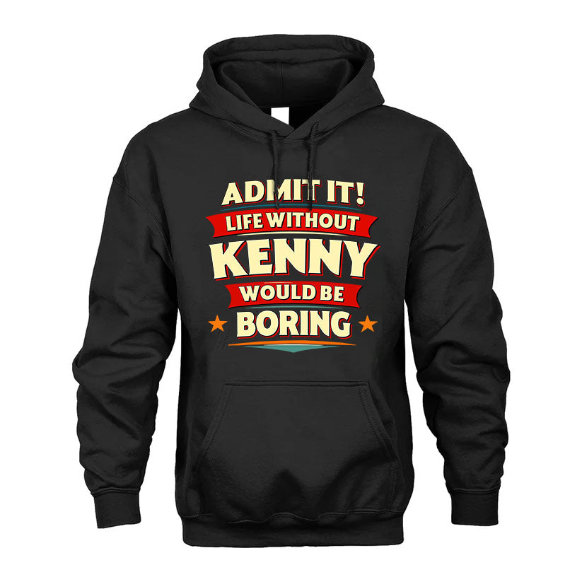 KENNY PH88-K2-106–Personalized Funny Quote Apparel “Life Without NAME Would Be Boring”