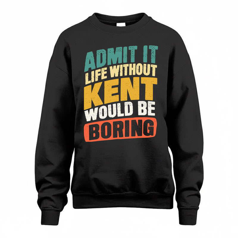 KENT TP88-K4-229–Personalized Funny Quote Apparel “Life Without NAME Would Be Boring”