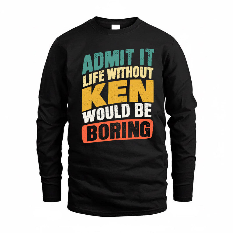 KEN TP88-K4-229–Personalized Funny Quote Apparel “Life Without NAME Would Be Boring”