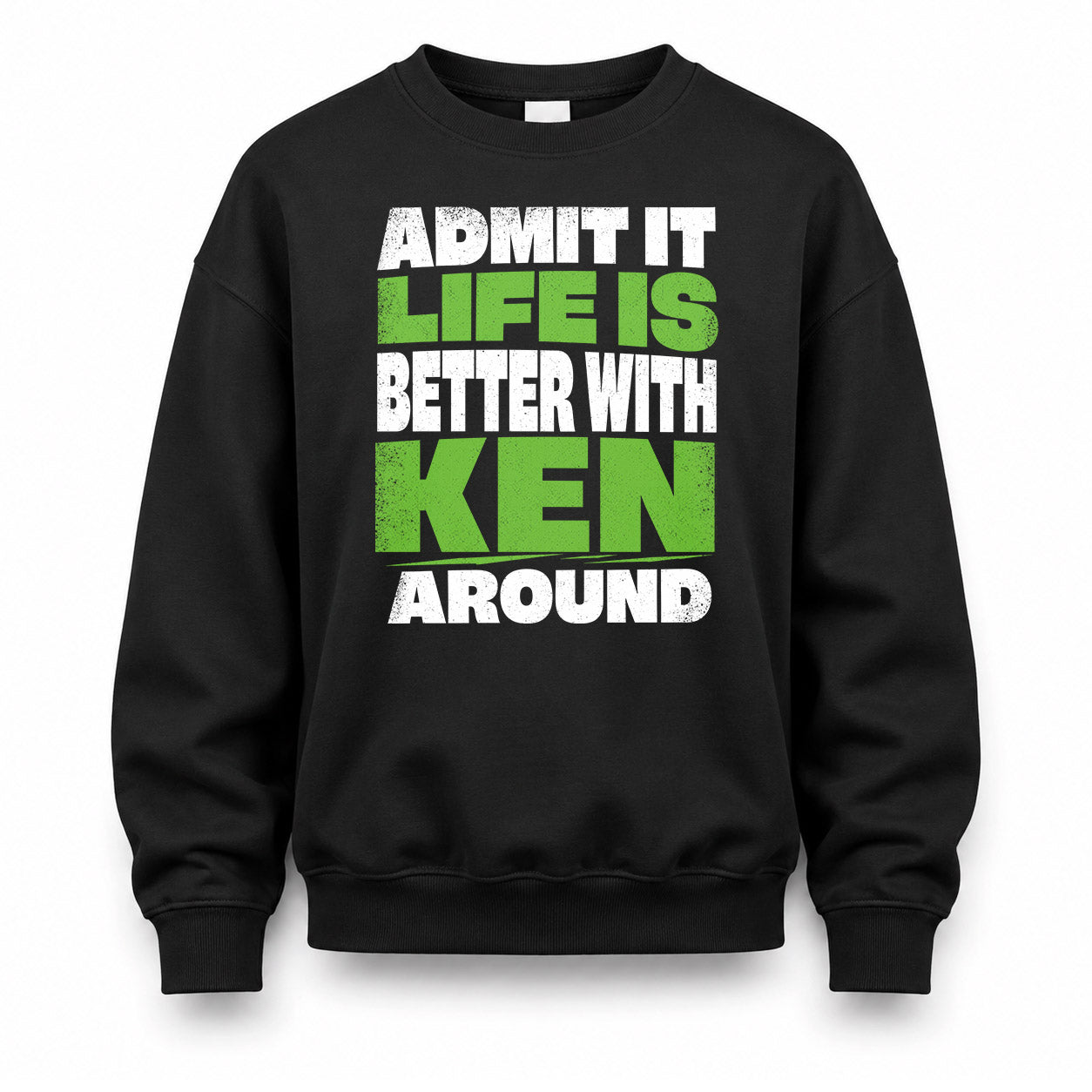 KEN HP68-K4-189 – Personalized Funny Quote Apparel “Admit It, Life Is Better With NAME Around”