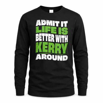 KERRY HP99-K4-189 – Personalized Funny Quote Apparel “Admit It, Life Is Better With NAME Around”