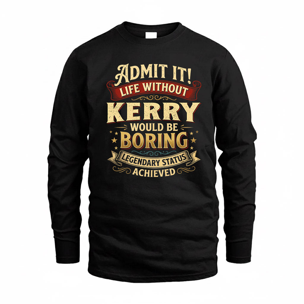 KERRY TP65-K5-268–Personalized Funny Quote Apparel “Life Without NAME Would Be Boring”