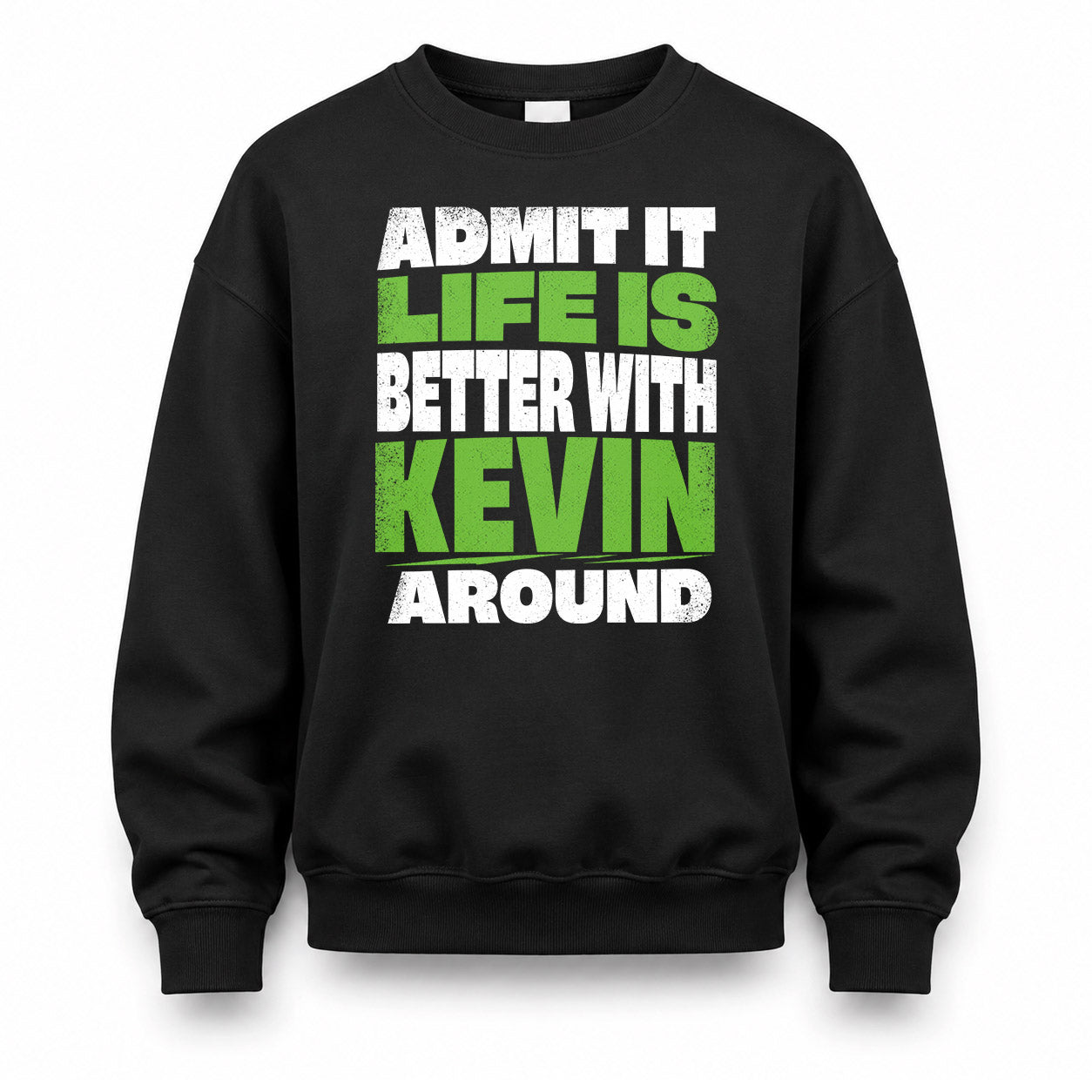 KEVIN HP68-K4-189 – Personalized Funny Quote Apparel “Admit It, Life Is Better With NAME Around”