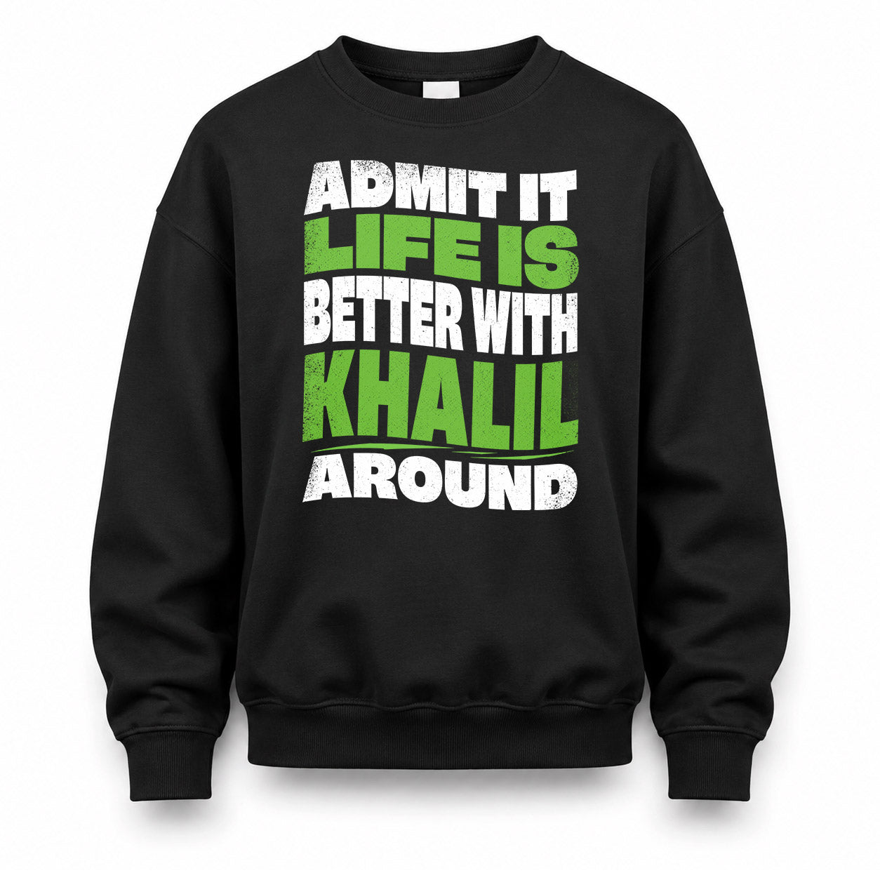 KHALIL HP99-K4-189 – Personalized Funny Quote Apparel “Admit It, Life Is Better With NAME Around”