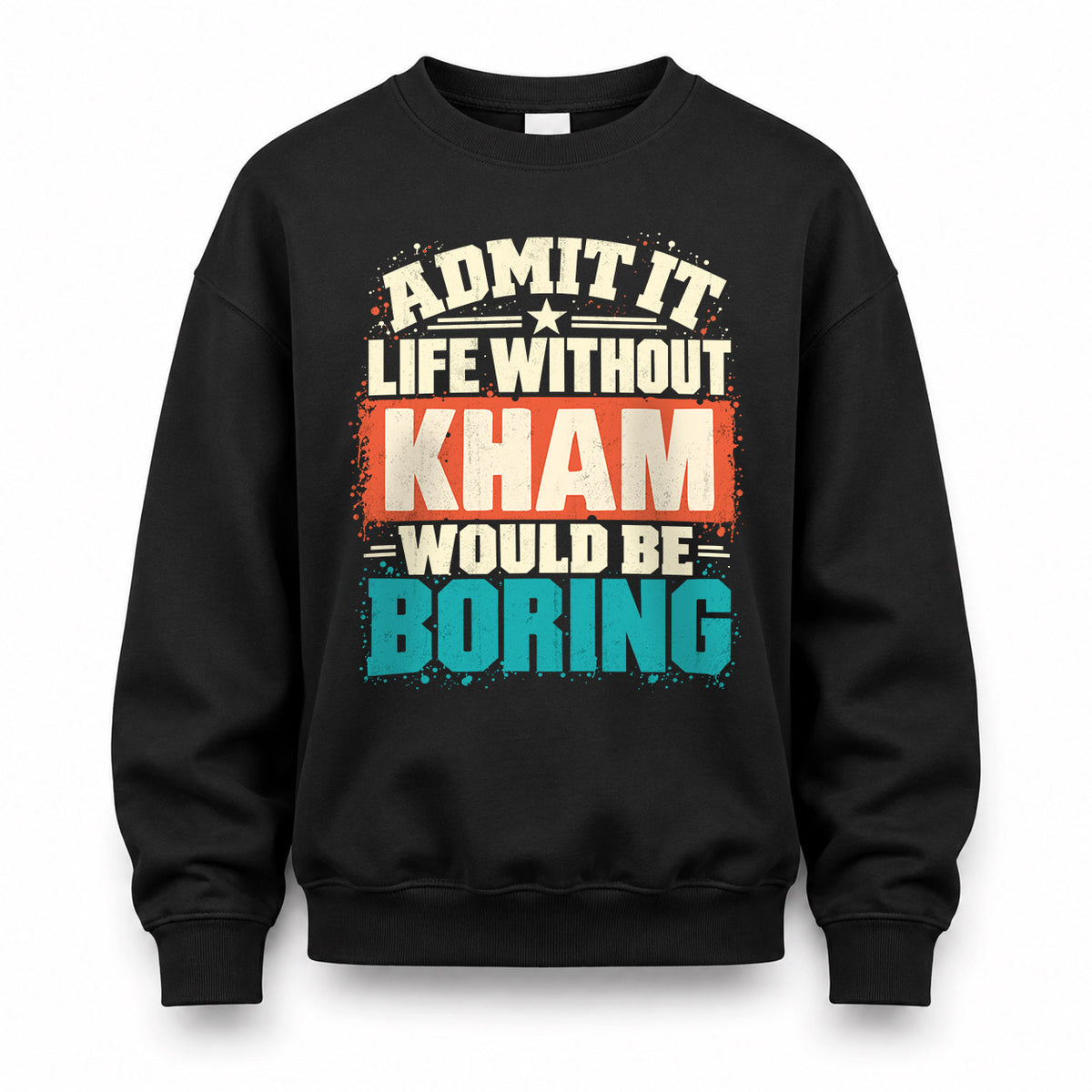 KHAM P02-TH11-226 – Personalized Admit It Life Without [Name] Would Be Boring T-Shirt – Custom Name Funny Gift