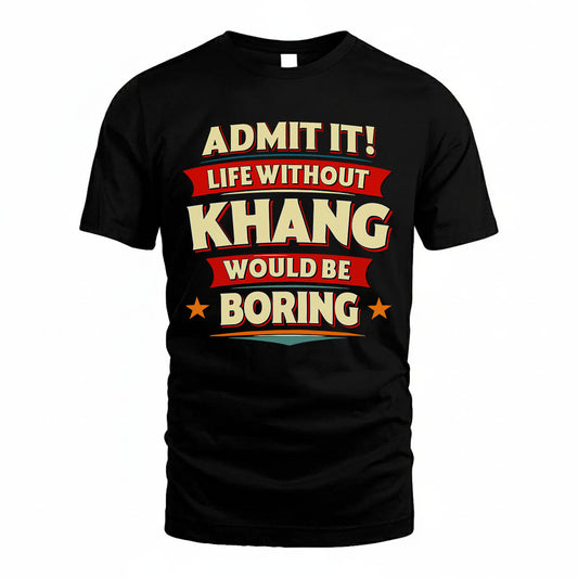 KHANG PH88-K2-106–Personalized Funny Quote Apparel “Life Without NAME Would Be Boring”