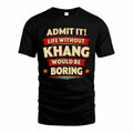 KHANG PH88-K2-106–Personalized Funny Quote Apparel “Life Without NAME Would Be Boring”